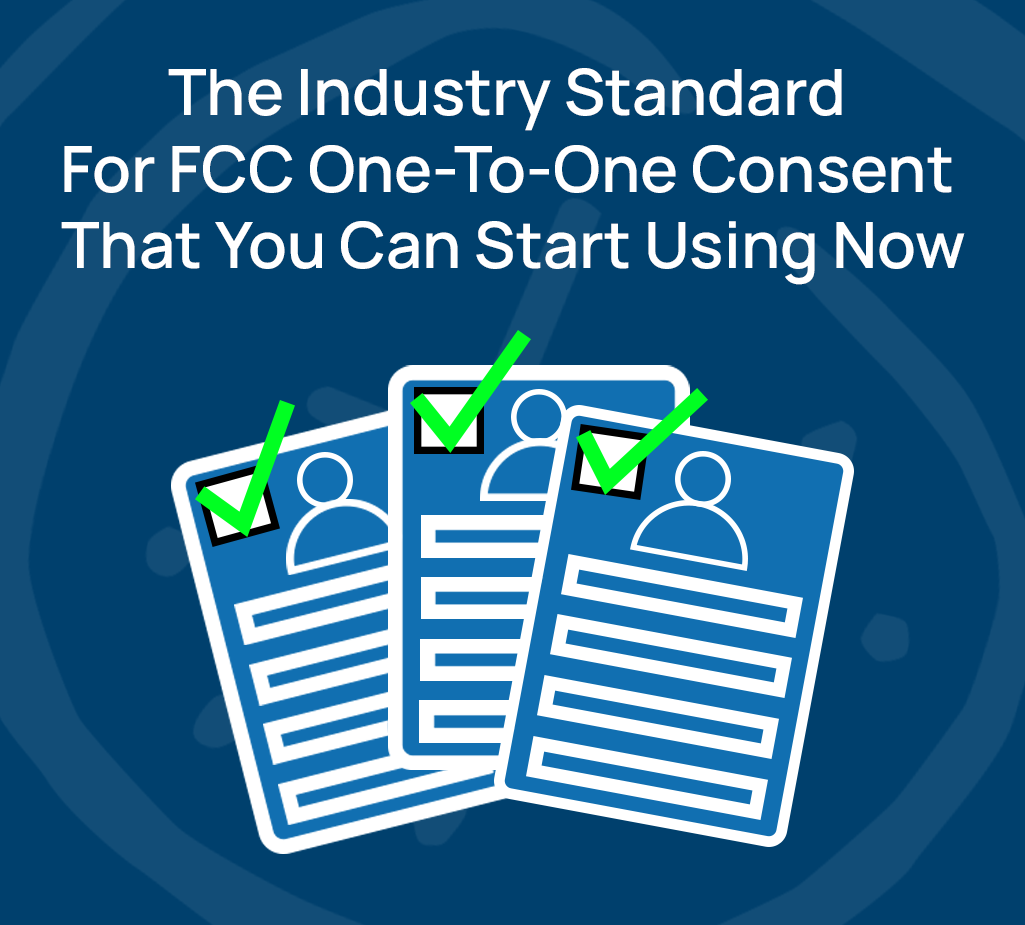 The Industry Standard For FCC One-To-One Consent That You Can Start Using Now